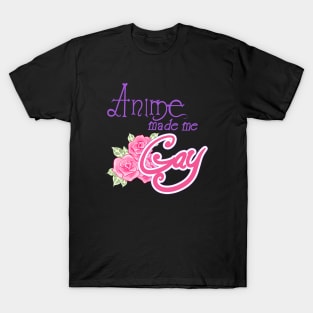 Anime Made Me Gay T-Shirt